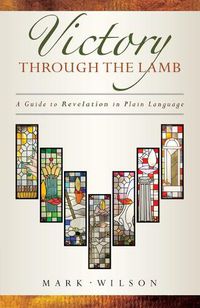 Cover image for Victory Through the Lamb: A Guide to Revelation in Plain Language