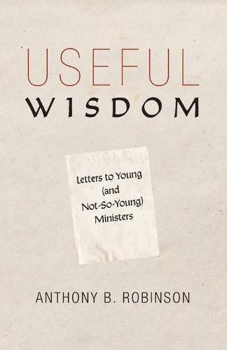 Useful Wisdom: Letters to Young (and Not-So-Young) Ministers