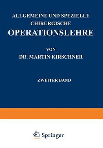 Allgemeine Und Spezielle Chirurgische Operationslehre: Zweiter Band Spezieller Teil I Die Eingriffe in Der Bauchhoehle