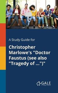 Cover image for A Study Guide for Christopher Marlowe's Doctor Faustus (see Also Tragedy of ...)