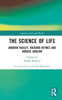 Cover image for The Science of Life: Andrew Huxley, Richard Keynes and Horace Barlow