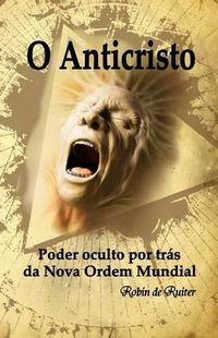 Cover image for O Anticristo: Poder oculto por tras da Nova Ordem Mundial