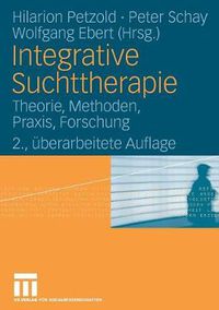 Cover image for Integrative Suchttherapie: Theorie, Methoden, Praxis, Forschung