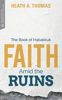 Cover image for Faith Amid the Ruins: The Book of Habakkuk