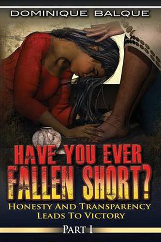 Cover image for Have You Ever Fallen Short? Honesty and Transparency Leads to Victory