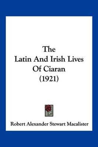 The Latin and Irish Lives of Ciaran (1921)