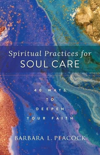 Spiritual Practices for Soul Care - 40 Ways to Deepen Your Faith