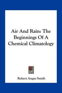 Cover image for Air and Rain: The Beginnings of a Chemical Climatology