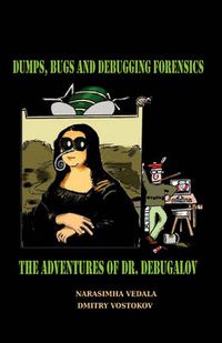 Cover image for Dumps, Bugs and Debugging Forensics: The Adventures of Dr. Debugalov