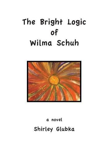 Cover image for The Bright Logic of Wilma Schuh