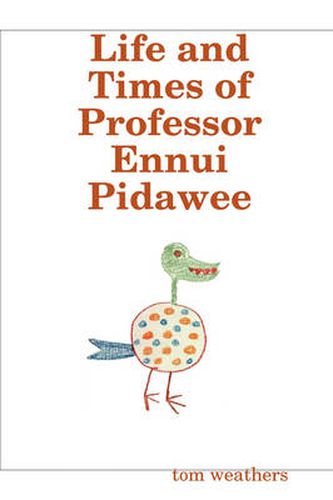 Cover image for Life and Times of Professor Ennui Pidawee