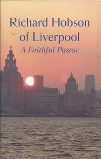 Cover image for Richard Hobson of Liverpool: The Autobiography of a Faithful Pastor