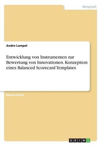 Cover image for Entwicklung von Instrumenten zur Bewertung von Innovationen. Konzeption eines Balanced Scorecard Templates