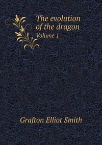 Cover image for The evolution of the dragon Volume 1