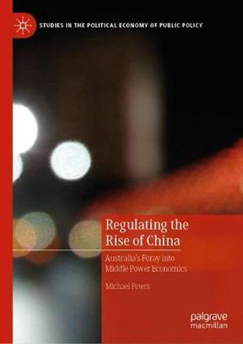 Regulating the Rise of China: Australia's Foray into Middle Power Economics