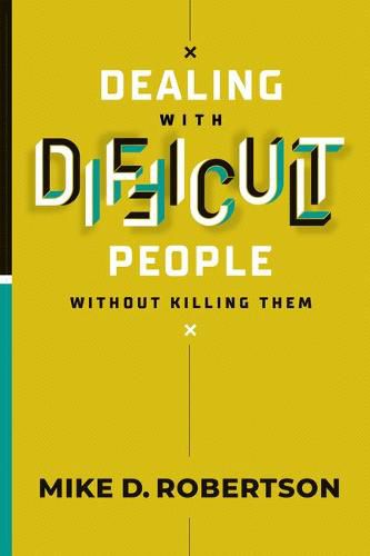 Dealing with Difficult People Without Killing Them