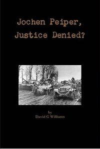 Cover image for Jochen Peiper Justice Denied