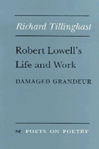 Robert Lowell's Life and Work: Damaged Grandeur