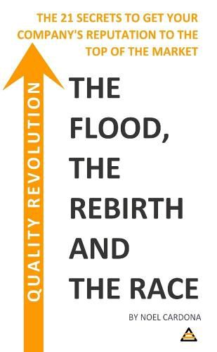 Cover image for Quality Revolution: The Flood, The Re-birth, The Race. THE 21 SECRETS TO GET YOUR COMPANY REPUTATION TO THE TOP OF THE MARKET