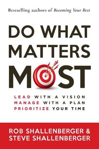 Cover image for Do What Matters Most: Lead with a Vision, Manage with a Plan, and Prioritize Your Time