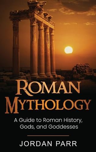 Cover image for Roman Mythology: A Guide to Roman History, Gods, and Goddesses