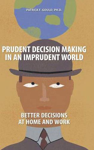 Cover image for Prudent Decision Making in an Imprudent World: Better Decisions at Home and Work