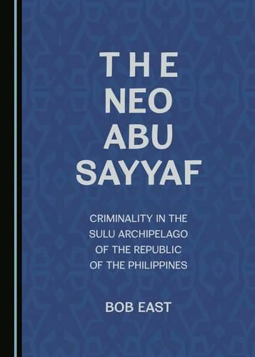 The Neo Abu Sayyaf: Criminality in the Sulu Archipelago of the Republic of the Philippines