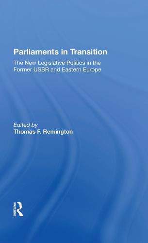 Cover image for Parliaments in Transition: The New Legislative Politics in the Former USSR and Eastern Europe