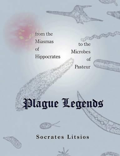 Cover image for Plague Legends: From the Miasmas of Hippocrates to the Microbes of Pasteur