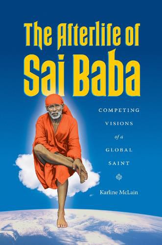 Cover image for The Afterlife of Sai Baba: Competing Visions of a Global Saint