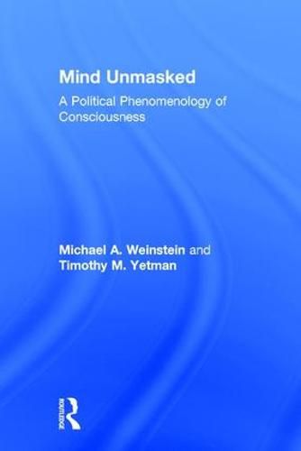 Cover image for Mind Unmasked: A Political Phenomenology of Consciousness