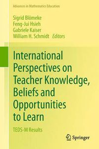 Cover image for International Perspectives on Teacher Knowledge, Beliefs and Opportunities to Learn: TEDS-M Results