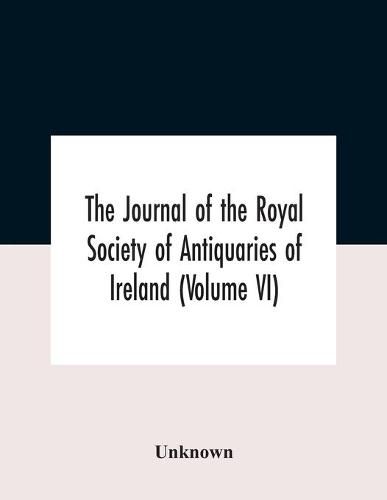 Cover image for The Journal Of The Royal Society Of Antiquaries Of Ireland (Volume Vi)