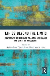 Cover image for Ethics Beyond the Limits: New Essays on Bernard Williams' Ethics and the Limits of Philosophy