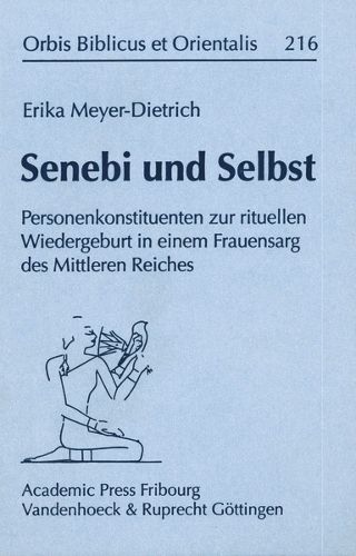 Cover image for Senebi und Selbst: Personenkonstituenten zur rituellen Wiedergeburt in einem Frauensarg des Mittleren Reiches