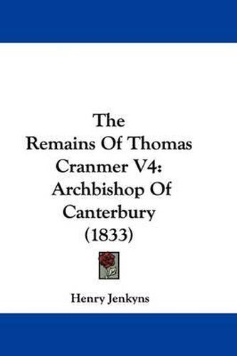 Cover image for The Remains of Thomas Cranmer V4: Archbishop of Canterbury (1833)