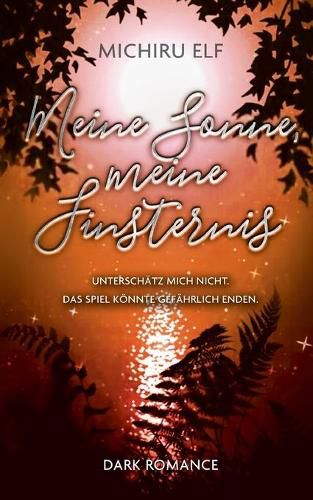 Cover image for Meine Sonne, meine Finsternis: Unterschatz mich nicht. Das Spiel koennte gefahrlich enden.