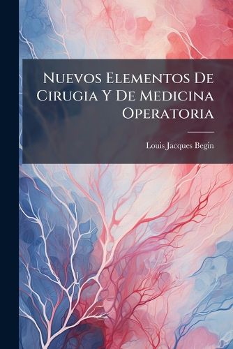 Cover image for Nuevos Elementos de Cirugia y de Medicina Operatoria: (217 P.)- T. 2 (320 P.)...