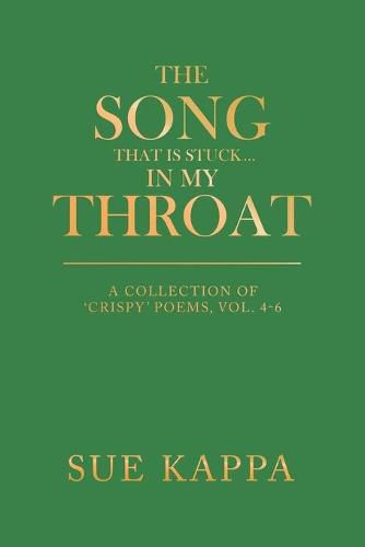 Cover image for The Song That Is Stuck ...In My Throat: A Collection of 'Crispy' Poems, Vol. 4-6