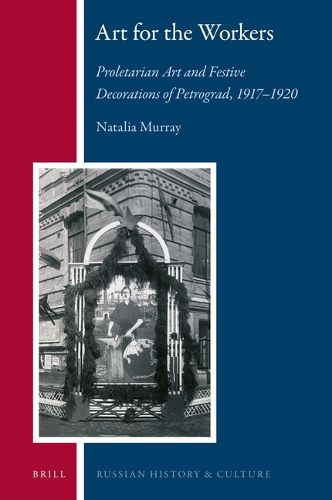 Cover image for Art for the Workers: Proletarian Art and Festive Decorations of Petrograd, 1917-1920