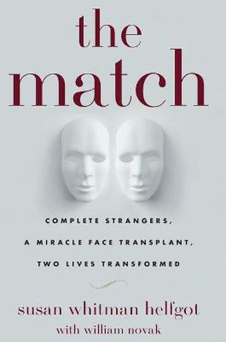 Cover image for The Match: Complete Strangers, a Miracle Face Transplant, Two Lives Transformed