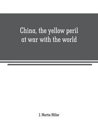 Cover image for China, the yellow peril at war with the world