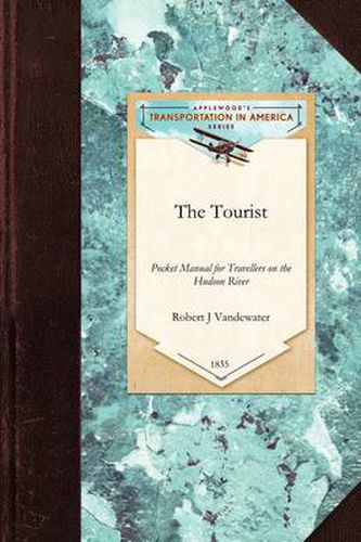 Cover image for The Tourist: Or Pocket Manual for Travellers on the Hudson River, the Western Canal and Stage Road to Niagara Falls Down Lake Ontario and the St. Lawrence to Montreal and Quebec. Comprising Also the Routes to Lebanon, Ballston, and Saratoga Springs