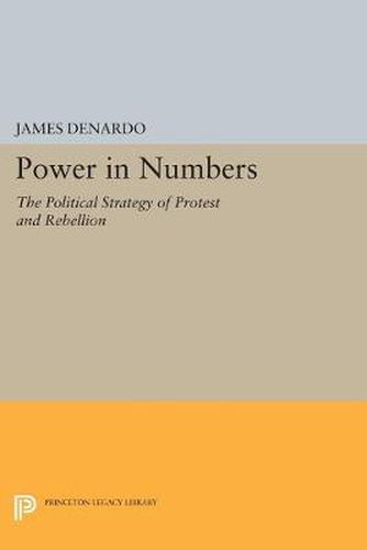 Cover image for Power in Numbers: The Political Strategy of Protest and Rebellion