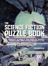 Cover image for The Science Fiction Puzzle Book: Inspired by the Works of Isaac Asimov, Ray Bradbury, Arthur C Clarke, Robert A Heinlein and Ursula K Le Guin