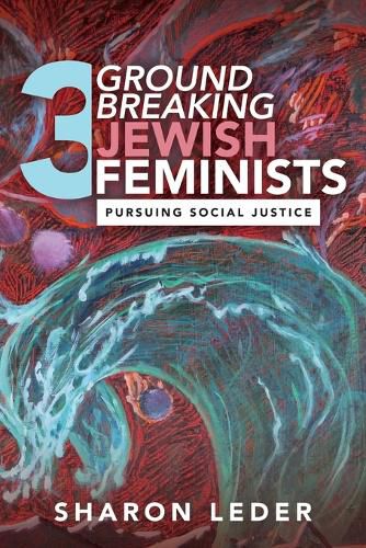 Cover image for Three Groundbreaking Jewish Feminists: Pursuing Social Justice