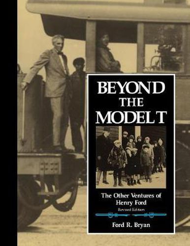 Beyond the Model T: The Other Ventures of Henry Ford