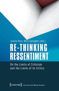 Cover image for Re-thinking Ressentiment: On the Limits of Criticism and the Limits of Its Critics