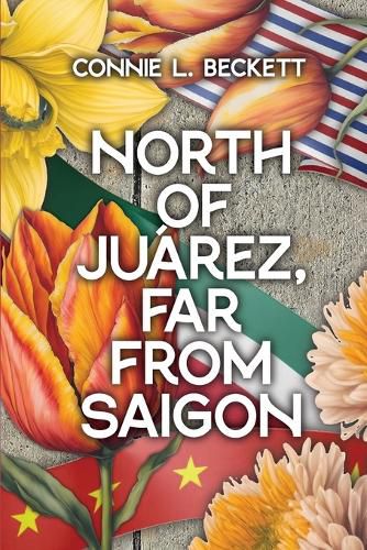 Cover image for North of Juarez, Far from Saigon