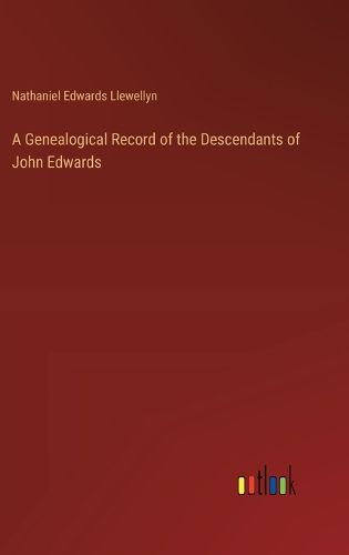 Cover image for A Genealogical Record of the Descendants of John Edwards